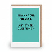 Teal greeting card with bold black capitals reading I drank your present