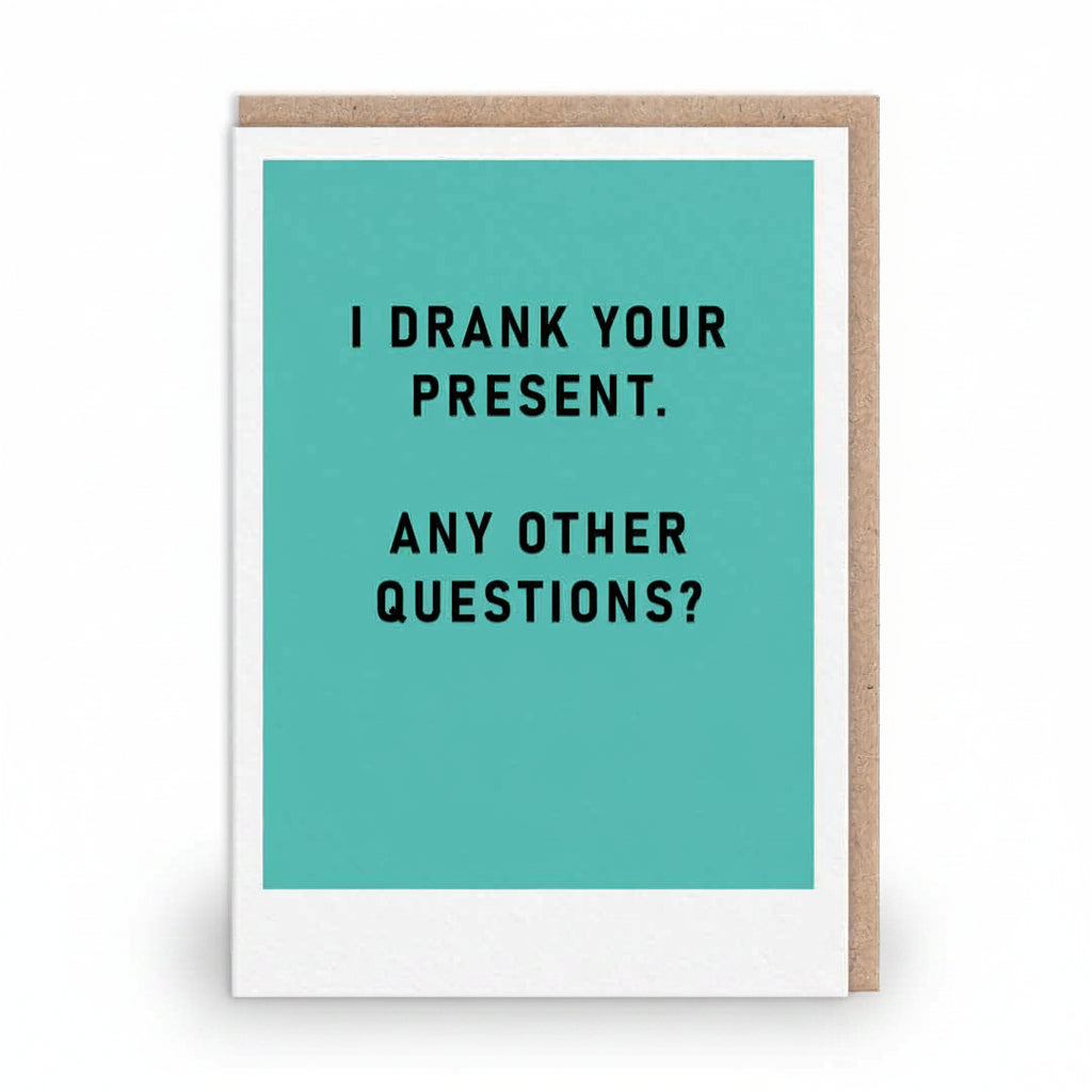 Teal greeting card with bold black capitals reading I drank your present