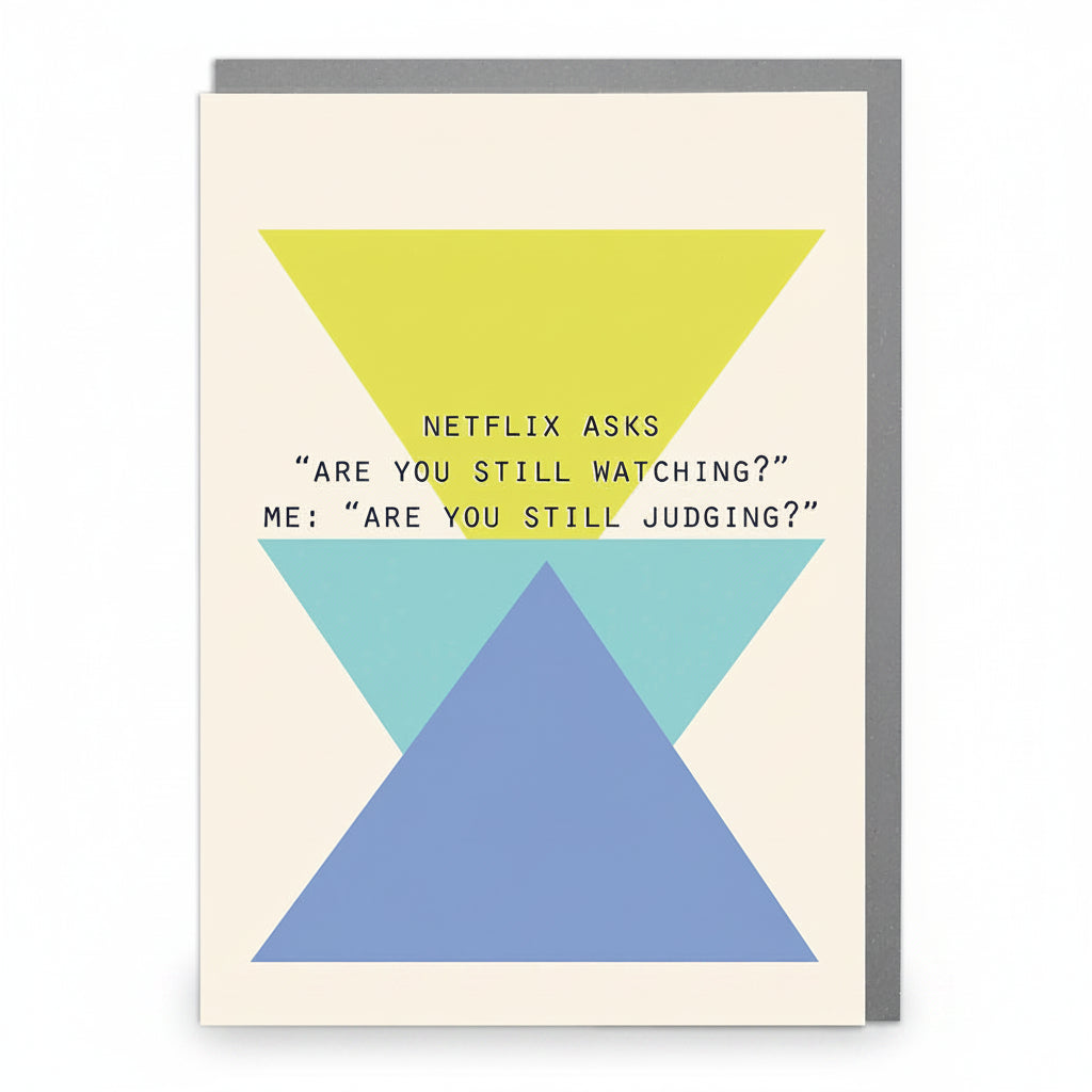 Humorous Netflix Judgment greeting card featuring bold geometric triangles in blue, teal, and yellow with the quote “Netflix asks ‘Are you still watching?’ Me: ‘Are you still judging?’”.