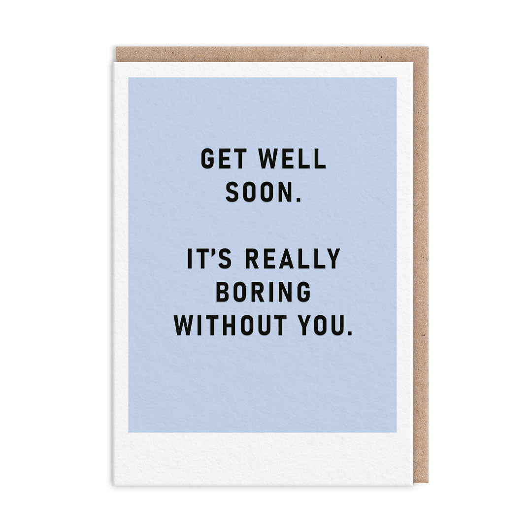 Pale blue get well soon card reading it is really boring without you