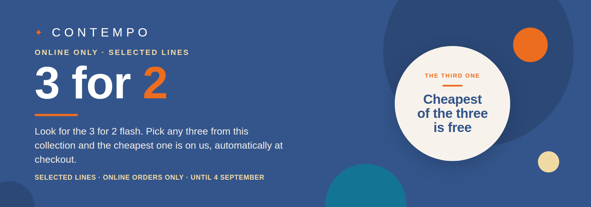 Contempo 3 for 2 offer: pick any three from selected lines and the cheapest one is free. Online orders only, until 4 September.