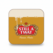 Coaster with 'You're Still a Twat' design on a yellow background